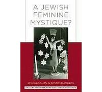 A Jewish Feminine Mystique?: Jewish Women In Postwar America