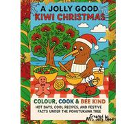 A Jolly Good Kiwi Christmas: Colour, Cook & Bee Kind - Hot Days, Cool Recipes, and Festive Facts under the Pōhutukawa Tree