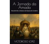 A Jornada da Amada: Descobrindo a Estatura da Esposa do Cordeiro