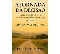 A Jornada da Decisão: Entre o medo e a fé, a escolha que define quem você se torna