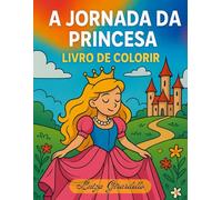 A Jornada da Princesa: Livro de Colorir para meninas empoderadas