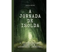 A Jornada de Isolda: A Cura da Criança Interior e a Libertação Ancestral
