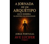 A Jornada de um Arquetipo: Luz e Sombra na Historia da Humanidade