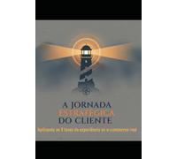A Jornada Estratégica do Cliente: Aplicando as 8 fases da experiência ao e-commerce real