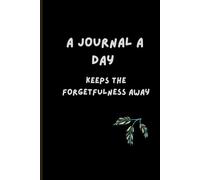 A Journal a Day Keeps the Forgetfulness Away: Notebook Useful for Writing Down Notes. An Ideal Gift for Family and Friends, 120 pages