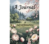 A Journal: for Grateful Thoughts & Self-Affirmation...