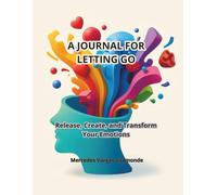 A JOURNAL FOR LETTING GO: A 36-Step Journey to Release What No Longer Serves You, Reclaim Your Stillness, and Find Your Internal Home.
