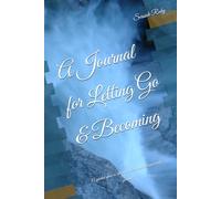 A Journal for Letting Go & Becoming: A guided space to release, reflect, and reconnect with yourself