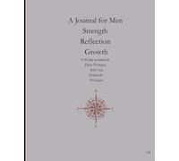A Journal for Men: Strength Reflection Growth: This 90-day workbook is a steady companion for building calm, clarity, and consistency one day at a ... to help you check in , release what we
