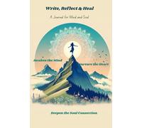 A Journal for Mind and Soul: Write, Reflect & Heal: Awaken the Mind, Nurture the Heart and Deepen the Soul Connection ; Diary with weekly overview and goalsetting