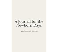 A Journal for the Newborn Days: Write Whenever You Want