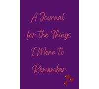 A Journal for the Things I Mean to Remember