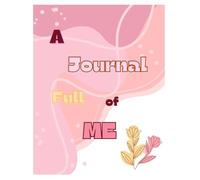 A Journal Full of ME: "A 12-Week Guided Journey of Me - with Vision Boards, Weekly Plans, Daily Reflections, Gratitude & Space to Dream"