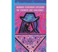 A Journal - Manhood - Fatherhood: Manhood and Fatherhood, Exploring the Strength, Love, Challenges, and Joys of Raising Children A Journey of Growth, ... the Hidden Wisdom Every Father Holds Within