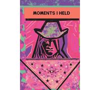 A Journal - Moments I Held: Preserve and Cherish Your Moments - A Memory Keeper for Parents, Children, and Every Heart Capture, Reflect, and Celebrate ... Moms, Dads, and Anyone Who Wishes to Hold On
