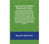 A Journal Of A Young Man Of Massachusetts, 2nd Ed. ; Late A Surgeon On Board An American Privateer, Who Was Captured At Sea By The British, In May, Eighteen Hundred And Thirteen, And Was Confined Firs