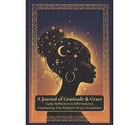 A Journal of Gratitude & Grace: Daily Reflection & Affirmations Inspired by the Wisdom of our Ancestors