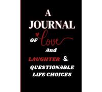 A Journal Of Love And Laughter & Questionalble Life Choices