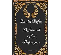 A Journal of the Plague year: By Daniel Defoe - Illustrated