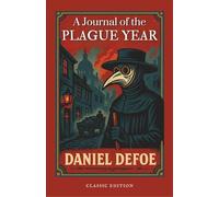 A Journal of the Plague Year: (Original, Unabridged Classic): With Illustrations