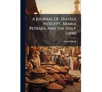 A Journal Of Travels In Egypt, Arabia Petraea, And The Holy Land