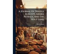 A Journal Of Travels In Egypt, Arabia Petraea, And The Holy Land