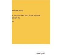 A Journal of Two Years Travel in Persia Ceylon etc.Vol. I - Robert B.M. Binning - BoD Third Party Titles - Livre en Anglais Robert B.M. BinningRobert B.M. Binning (Auteur)