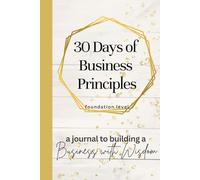 A Journal to Building a Business with Wisdom: 30 Days of Business Principles