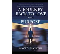 A JOURNEY BACK TO LOVE AND PURPOSE: TRANSFORMING FATHERHOOD AND MARRIAGE THROUGH FAITH AND BIBILICAL PRINCIPLES