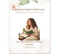 A Journey Back to Self-Love: A 90-Day Reflective Healing Journal: A Mandala, Yoga & Self-Healing Action Plan