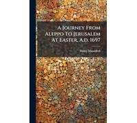 A Journey From Aleppo To Jerusalem At Easter, A.d. 1697