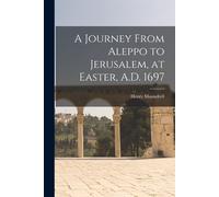A Journey From Aleppo To Jerusalem, At Easter, A.D. 1697