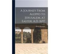 A Journey From Aleppo to Jerusalem at Easter A.D. 1697 - Henry Maundrell - Creative Media Partners LLC - Livre en Anglais Henry MaundrellHenry Maundrell (Auteur)