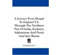A Journey from Bengal to England V2: Through the Northern Part of India, Kashmir, Afghanistan and Persia and Into Russia Forster, George (Auteur)
