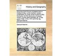 A Journey from Prince of Wales's Fort in Hudson's Bay, to the Northern Ocean. Undertaken by Order of the Hudson's Bay Company, for the Discovery of Hearne, Samuel (Auteur)