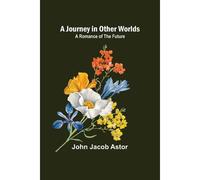 A Journey In Other Worlds: A Romance Of The Future