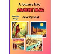 A Journey Into Ancient Iraq Coloring Book: 50 outline illustrations of early civilizations, mythology, kings, and daily life