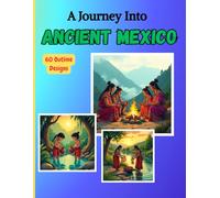A Journey Into Ancient Mexico Coloring Book: 60 outline illustrations of myths, temples, gods, and daily life in pre-Columbian Mexico