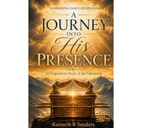 A Journey Into His Presence: An Expository Study of the Tabernacle