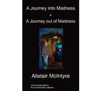 A Journey Into Madness & A Journey Out Of Madness Mcintyre, Alistair (Auteur)