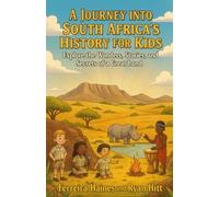 A Journey into South Africa’s History for Kids: Explore the Wonders, Stories, and Secrets of a Great Land
