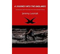 A Journey Into The Badlands: Conversations With Three Stars From The Acclaimed Tv Show