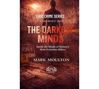 A Journey into the Darkest Minds: The World's Most Notorious Serial Killers