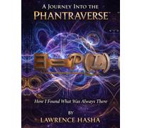 A Journey Into the Phantraverse™: How I Found What Was Always There