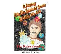 A Journey Into The Spiritual Quest Of Who We Are - Book 1 - The Reawakening
