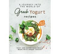 A Journey Into The World Of Greek Yogurt Recipes: Easy And Nutritious Meals Made With Greek Yogurt