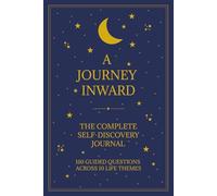 A Journey Inward: 160 Guided Questions Across 10 Themes for Personal Growth, Healing and Self-Reflection