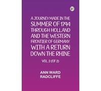 A Journey Made in the Summer of 1794 through Holland and the Western Frontier of Germany with a Return Down the Rhine Vol. 2 (of 2)