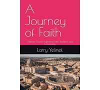 A Journey of Faith: Catholic Church: Exploring Faith, Tradition, and Community