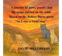 A journey of paws, poetry, and the songs carried on the wind. Based on the Robert Burns poem “As I was a wand'ring”.